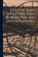 Effect of Slash Mulch and Slash Burn on Pine and Spruce Plantings /