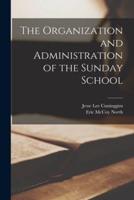 The Organization and Administration of the Sunday School [Microform]