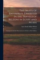 The Fruits of Enterprize Exhibited in the Travels of Belzoni in Egypt and Nubia
