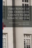 First Report of the Derbyshire County Pauper Lunatic Asylum [Electronic Resource]