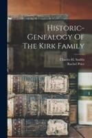 Historic-Genealogy Of The Kirk Family