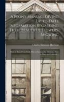A Peony Manual; Giving Up-to-Date Information Regarding These Beautiful Flowers. Showing