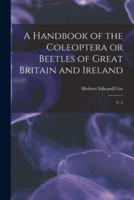A Handbook of the Coleoptera or Beetles of Great Britain and Ireland