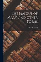 The Masque of Mary, and Other Poems
