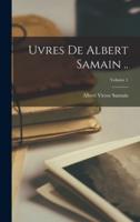 Uvres De Albert Samain ..; Volume 1