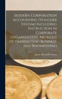 Modern Corporation Accounting (Voucher System) Including Instruction in Corporate Organization, Methods of Transacting Business, and Bookkeeping