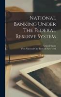 National Banking Under The Federal Reserve System