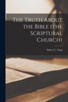 The Truth About the Bible (The Scriptural Church)