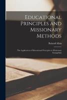 Educational Principles and Missionary Methods; the Application of Educational Principles to Missionary Evangelism