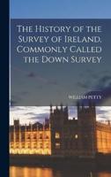 The History of the Survey of Ireland, Commonly Called the Down Survey