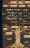 Descendants of Thomas Wiggin and Catherine Whiting Wiggin
