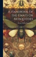 A Handbook of the Gnats Or Mosquitoes