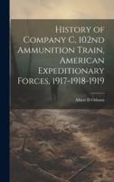 History of Company C, 102nd Ammunition Train, American Expeditionary Forces, 1917-1918-1919