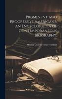 Prominent and Progressive Americans; an Encyclopædia of Contemporaneous Biography;