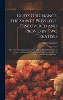 God's Ordinance, the Saint's Privilege, Discovered and Prov'd in Two Treatises