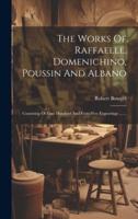 The Works Of Raffaelle, Domenichino, Poussin And Albano