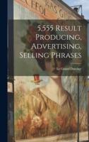 5,555 Result Producing, Advertising, Selling Phrases
