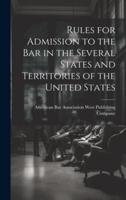 Rules for Admission to the Bar in the Several States and Territories of the United States