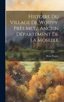 Histoire Du Village De Woippy, Près Metz Ancien Département De La Moselle