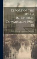 Report of the Indian Industrial Commission, 1916-18