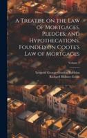 A Treatise on the Law of Mortgages, Pledges, and Hypothecations. Founded on Coote's Law of Mortgages; Volume 2