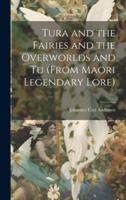 Tura and the Fairies and the Overworlds and Tu (From Maori Legendary Lore)
