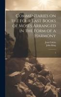 Commentaries on the Four Last Books of Moses Arranged in the Form of a Harmony