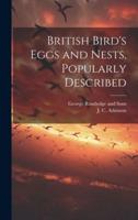 British Bird's Eggs and Nests, Popularly Described