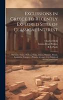 Excursions in Greece to Recently Explored Sites of Classical Interest