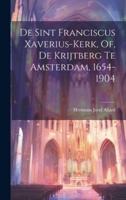 De Sint Franciscus Xaverius-Kerk, Of, De Krijtberg Te Amsterdam, 1654-1904