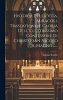Historia Della Vita, Miracoli, Traslatione, E Gloria Dell'illustrissimo Confessore Di Christo San Nicolo Il Magno ......