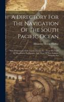 A Directory For The Navigation Of The South Pacific Ocean