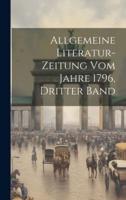 Allgemeine Literatur-Zeitung Vom Jahre 1796, Dritter Band