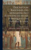 Description Raisonnée Des Monumens [Sic] Égyptiens Du Musée D'antiquités Des Pays-Bas À Leide