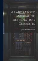 A Laboratory Manual of Alternating Currents