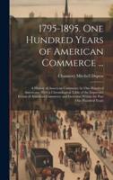 1795-1895. One Hundred Years of American Commerce ...