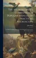 The Microscopist's Companion; a Popular Manual of Practical Microscopy