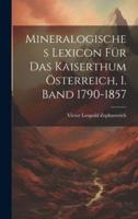 Mineralogisches Lexicon Für Das Kaiserthum Österreich, I. Band 1790-1857