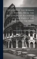 History of the Roman Empire, From the Accession of Augustus to the End of the Empire of the West