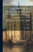 The History Of England, From The Invasion Of Julius Cæsar To The Revolution In 1688; Volume 2