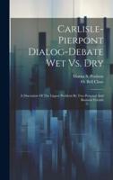 Carlisle-Pierpont Dialog-Debate Wet Vs. Dry
