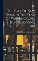 The City Of New York In The Year Of Washington's Inauguration, 1789