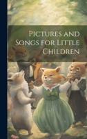 Pictures and Songs for Little Children