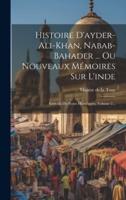 Histoire D'ayder-Ali-Khan, Nabab-Bahader ... Ou Nouveaux Mémoires Sur L'inde