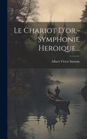 Le Chariot D'or.- Symphonie Heroique...