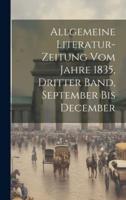 Allgemeine Literatur-Zeitung Vom Jahre 1835, Dritter Band, September Bis December