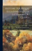 Histoire Politique, Ecclésiastique Et Littéraire Du Querci; Volume 3