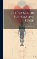 On Pyæmia or Suppurative Fever