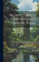 Þe Desputisoun Bitwen Þe Bodi and Þe Soule