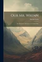 Our Mr. Wrenn; the Romantic Adventures of a Gentle Man